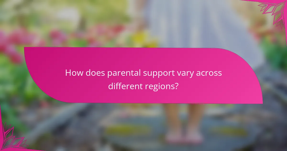 How does parental support vary across different regions?