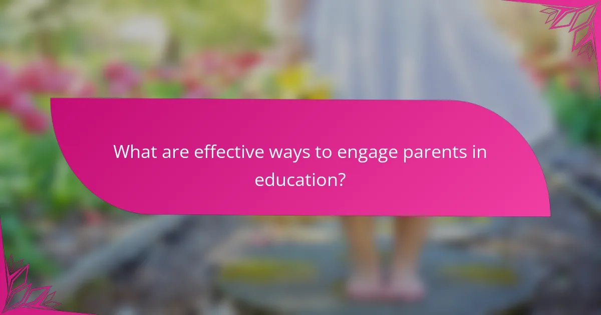 What are effective ways to engage parents in education?