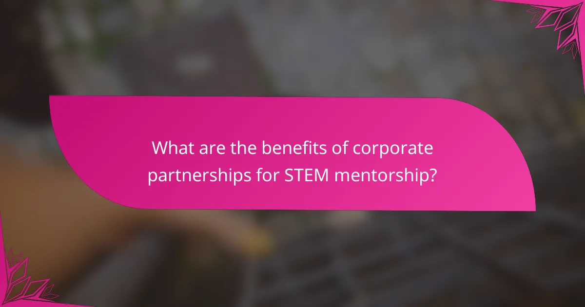 What are the benefits of corporate partnerships for STEM mentorship?
