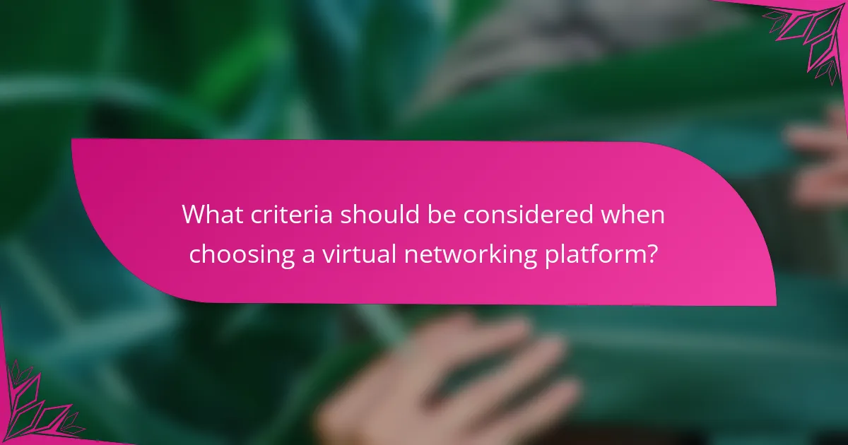 What criteria should be considered when choosing a virtual networking platform?