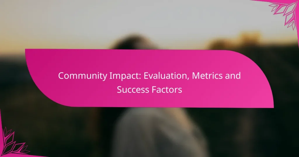 Community Impact: Evaluation, Metrics and Success Factors