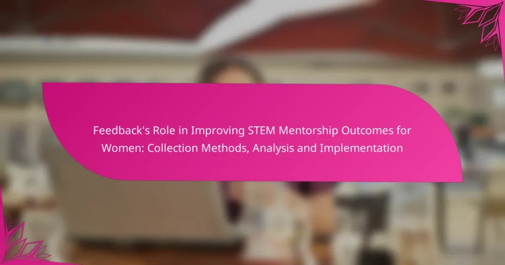 Feedback’s Role in Improving STEM Mentorship Outcomes for Women: Collection Methods, Analysis and Implementation