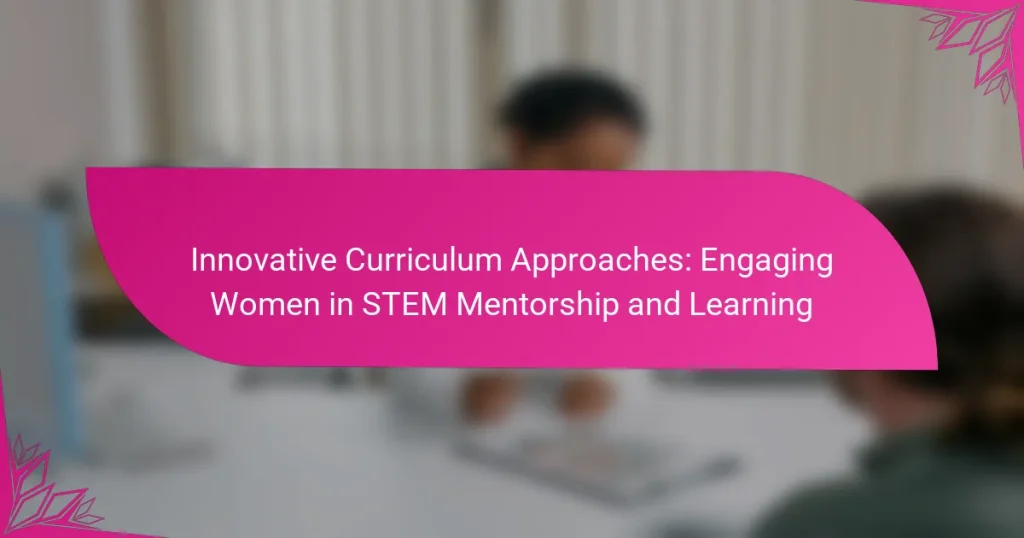 Innovative Curriculum Approaches: Engaging Women in STEM Mentorship and Learning