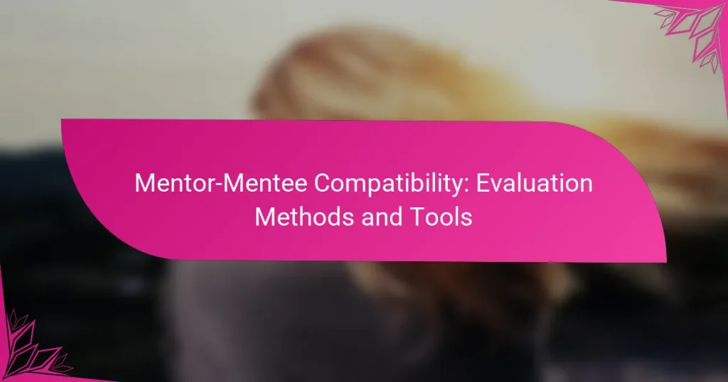 Mentor-Mentee Compatibility: Evaluation Methods and Tools