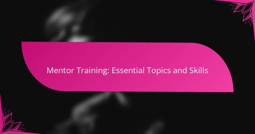 Mentor Training: Essential Topics and Skills
