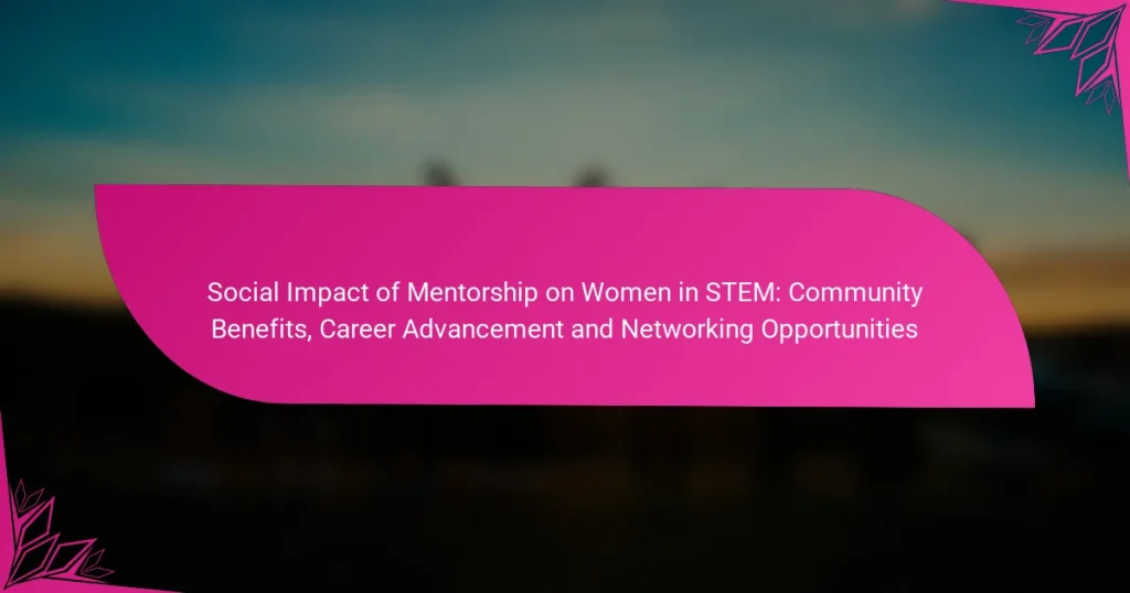 Social Impact of Mentorship on Women in STEM: Community Benefits, Career Advancement and Networking Opportunities