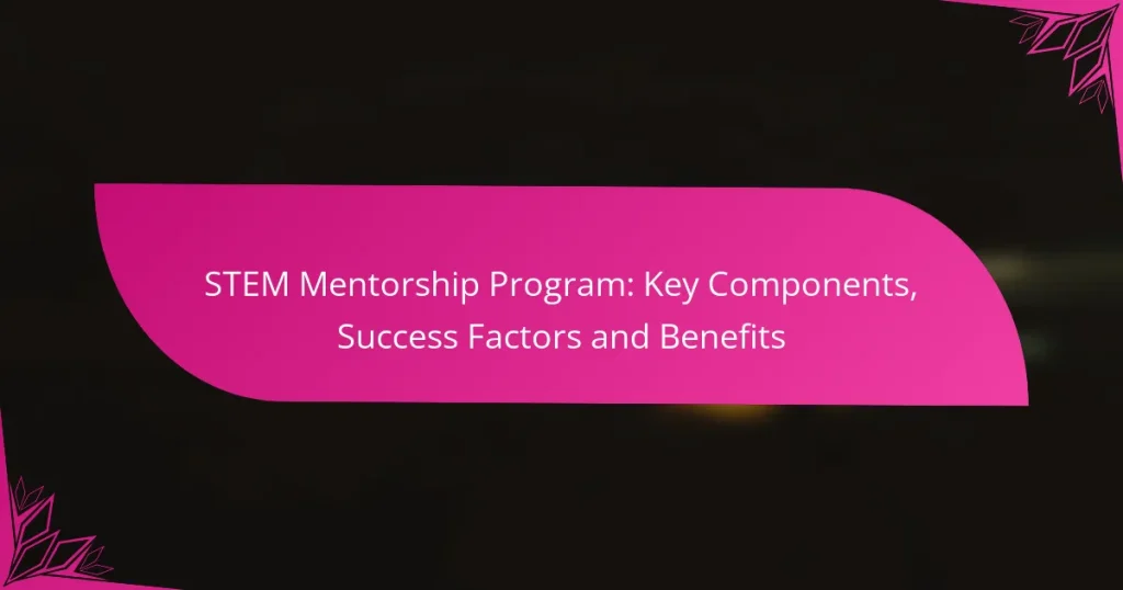 STEM Mentorship Program: Key Components, Success Factors and Benefits
