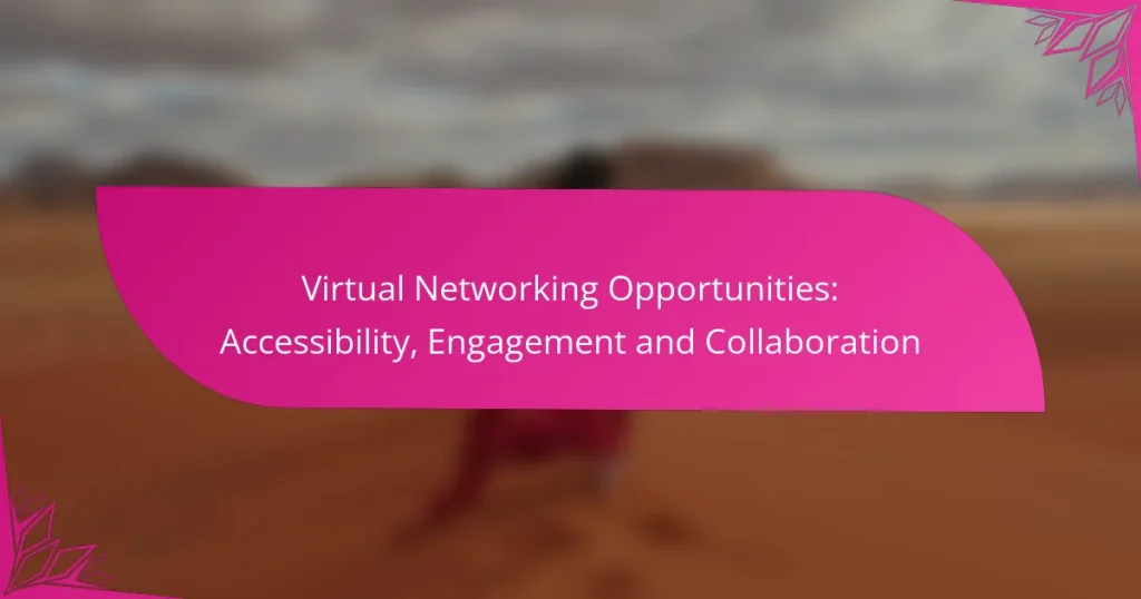 Virtual Networking Opportunities: Accessibility, Engagement and Collaboration