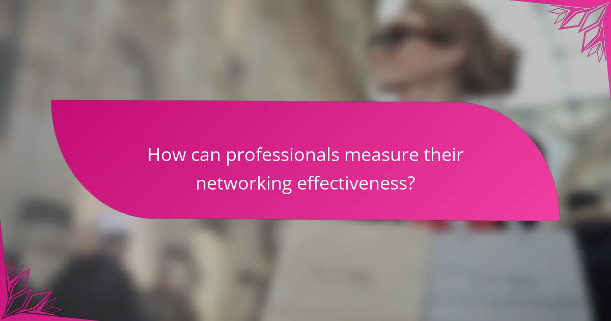 How can professionals measure their networking effectiveness?