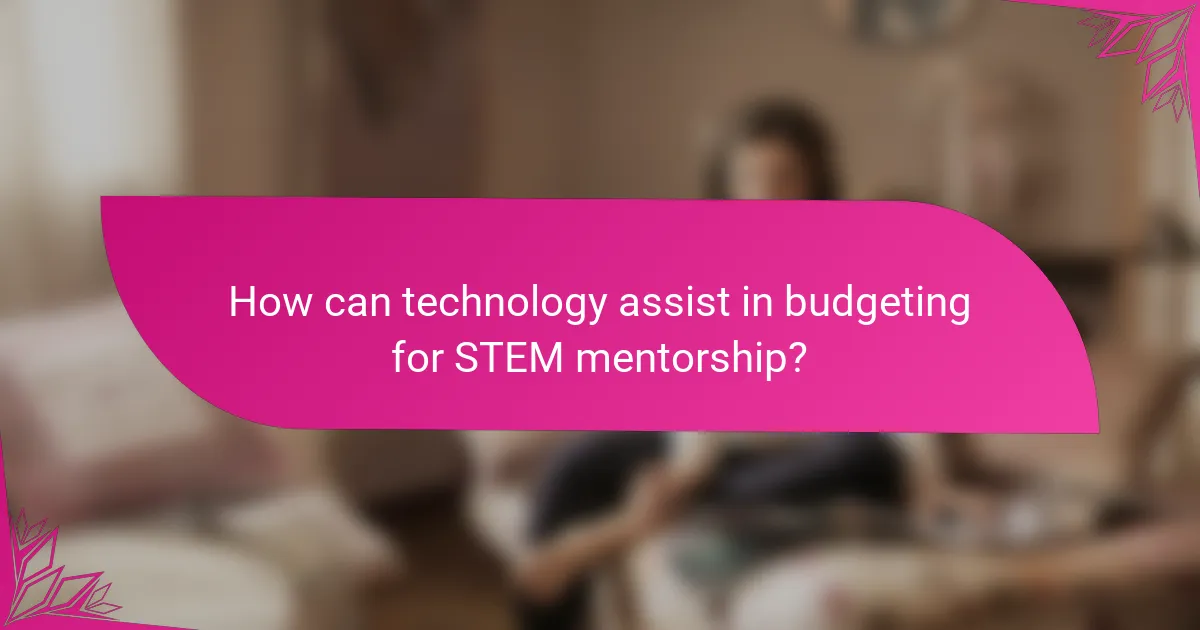 How can technology assist in budgeting for STEM mentorship?