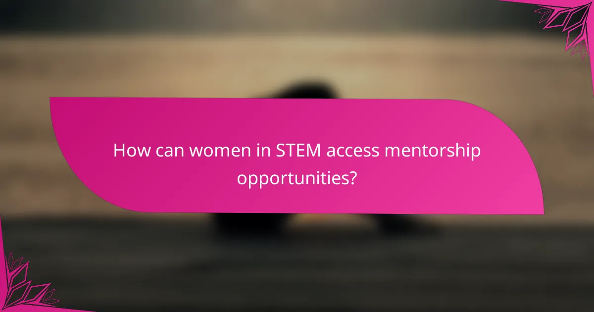 How can women in STEM access mentorship opportunities?