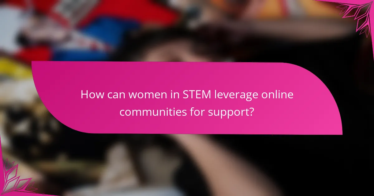 How can women in STEM leverage online communities for support?