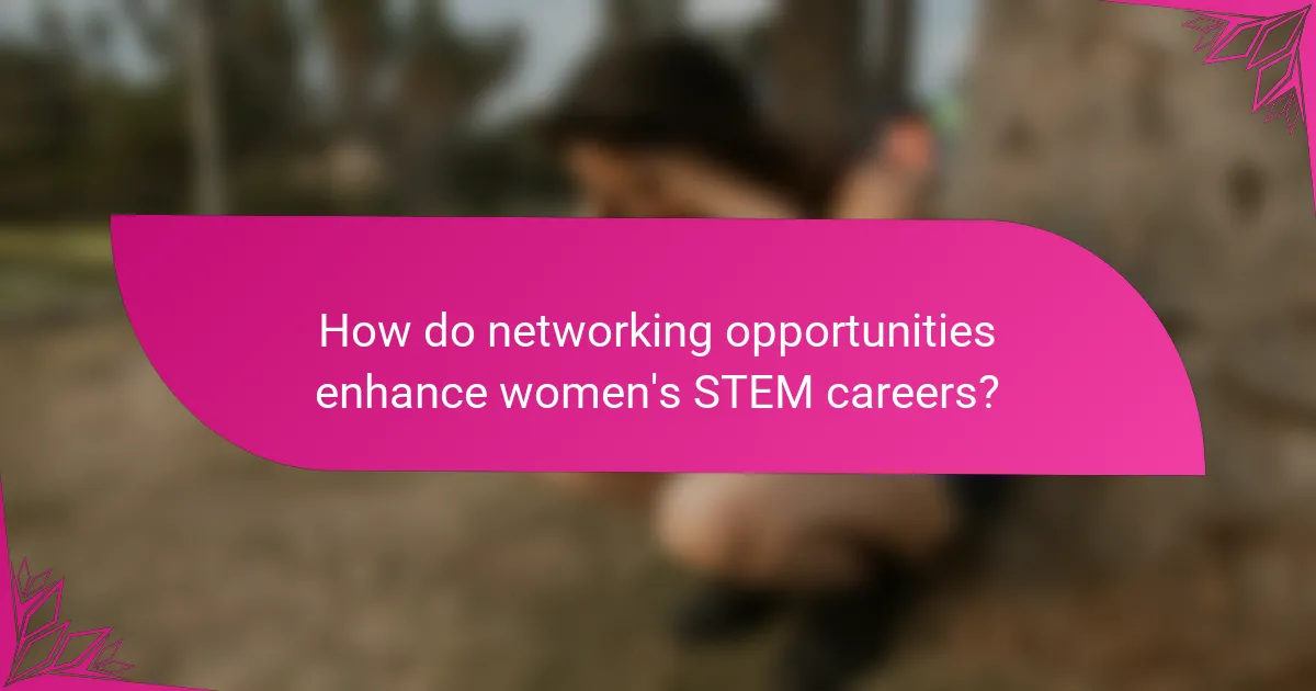How do networking opportunities enhance women's STEM careers?
