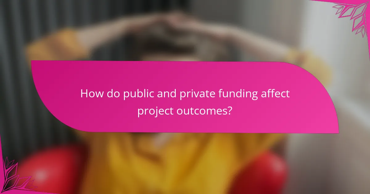 How do public and private funding affect project outcomes?