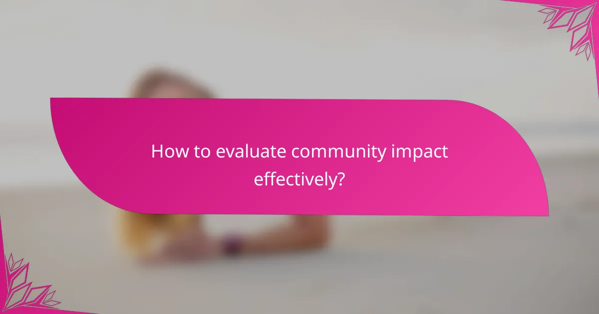 How to evaluate community impact effectively?