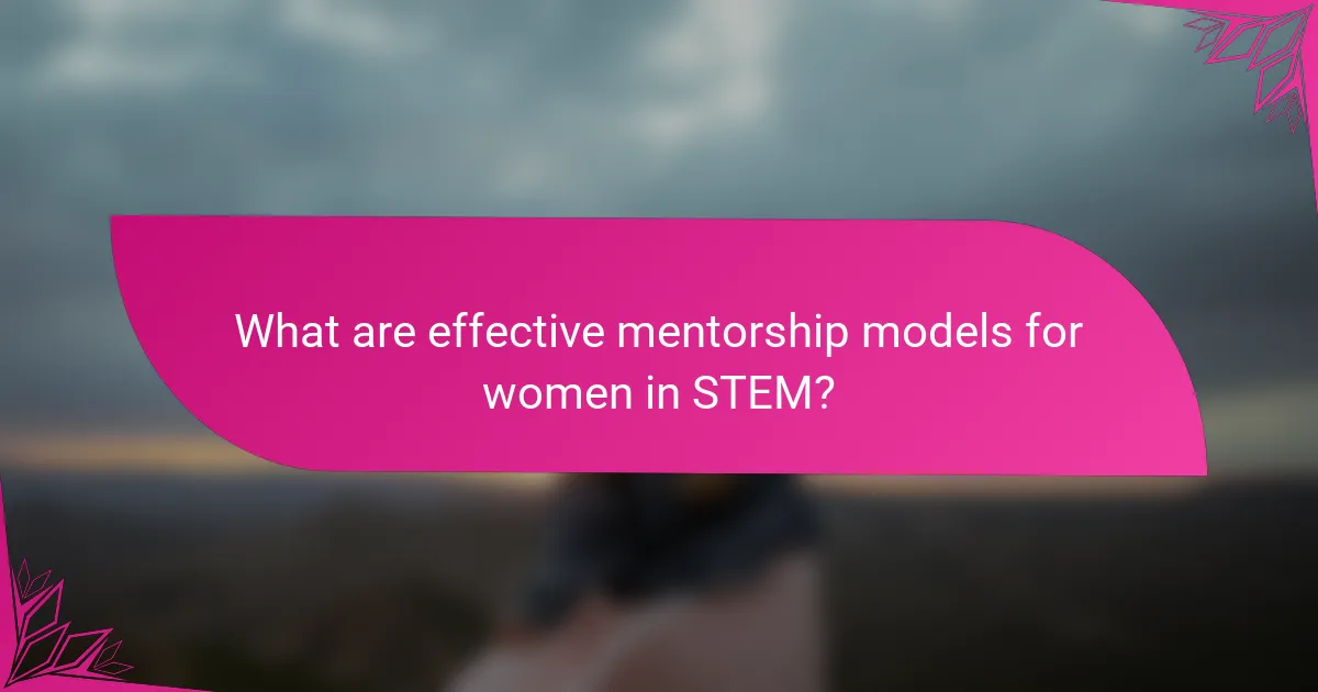 What are effective mentorship models for women in STEM?