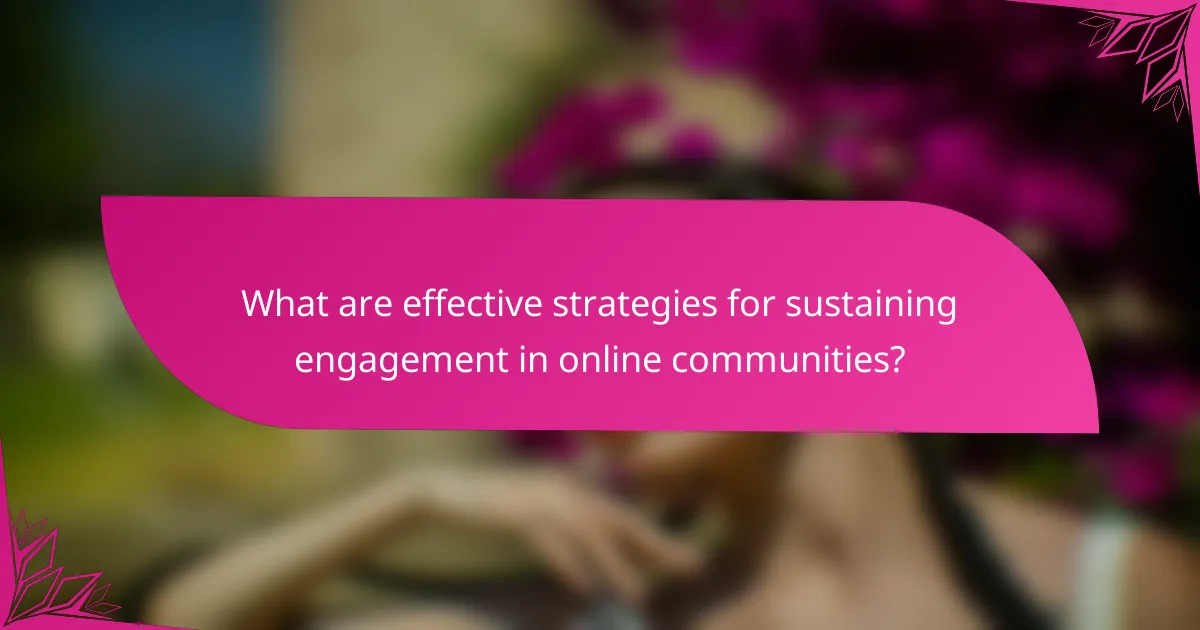 What are effective strategies for sustaining engagement in online communities?