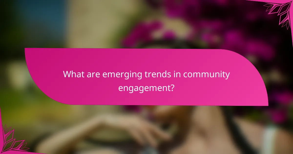 What are emerging trends in community engagement?