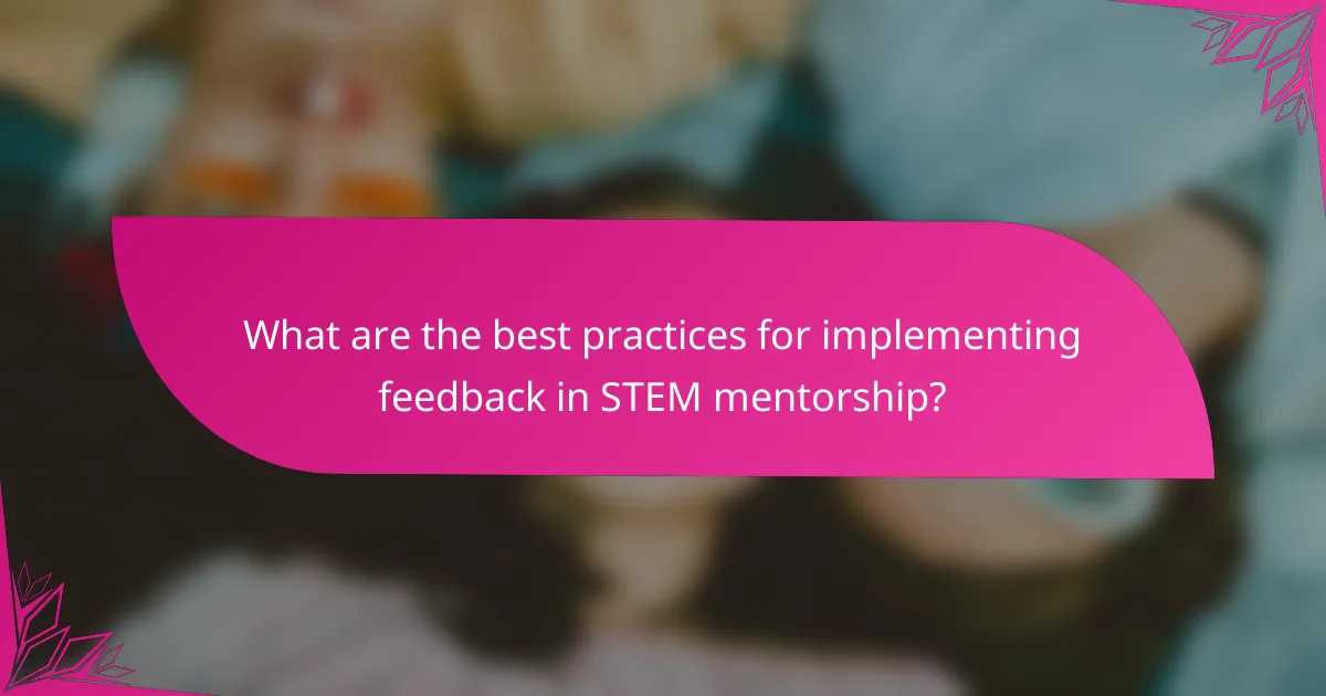 What are the best practices for implementing feedback in STEM mentorship?