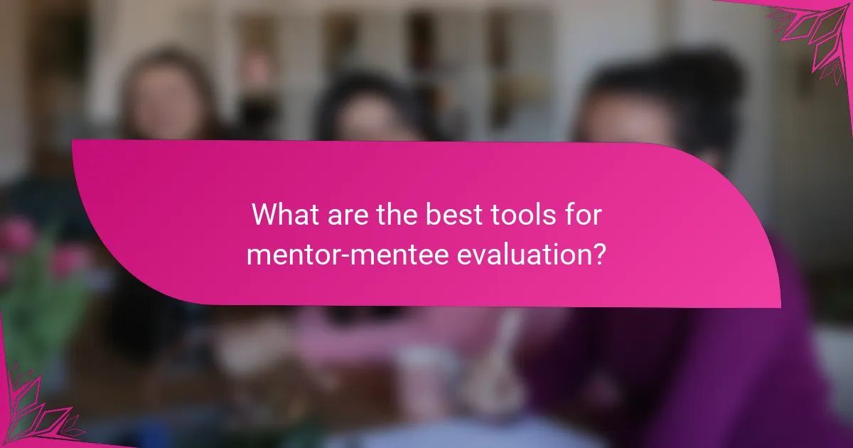What are the best tools for mentor-mentee evaluation?