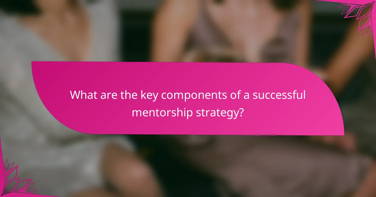 What are the key components of a successful mentorship strategy?