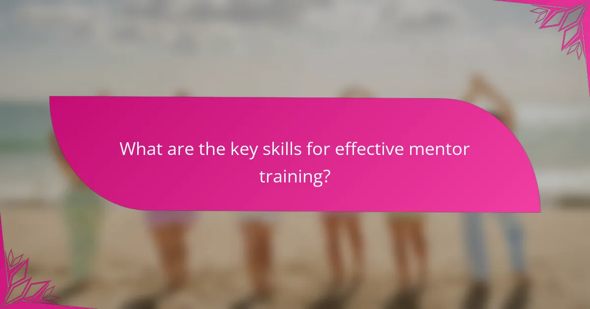 What are the key skills for effective mentor training?