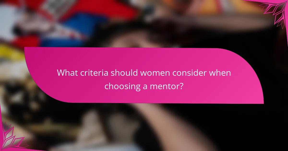 What criteria should women consider when choosing a mentor?