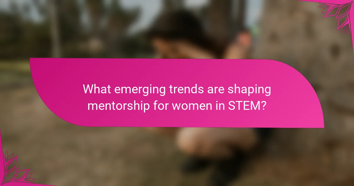 What emerging trends are shaping mentorship for women in STEM?