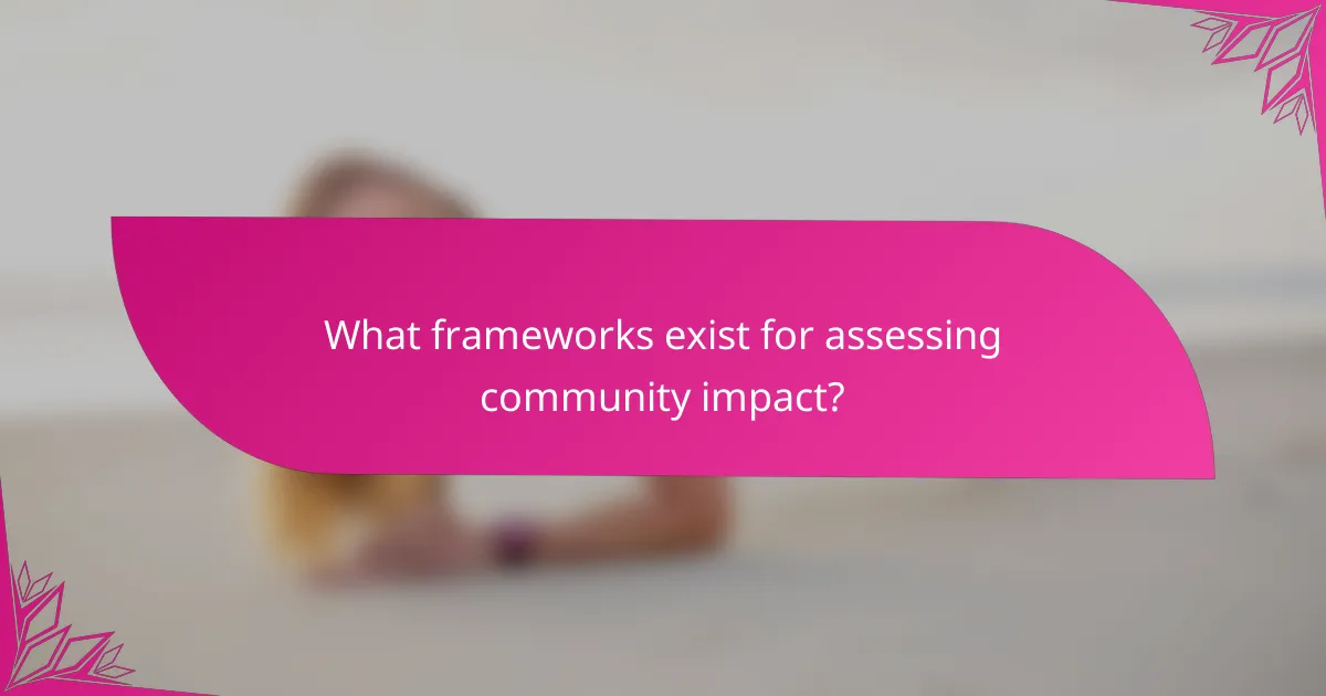 What frameworks exist for assessing community impact?
