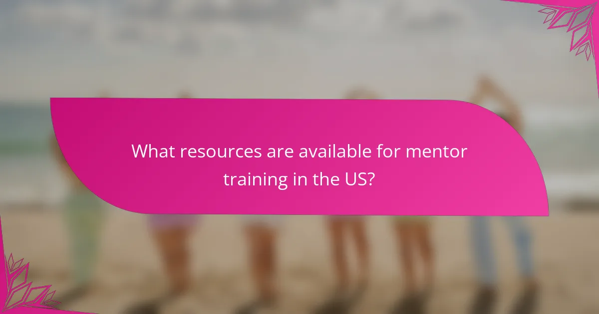 What resources are available for mentor training in the US?