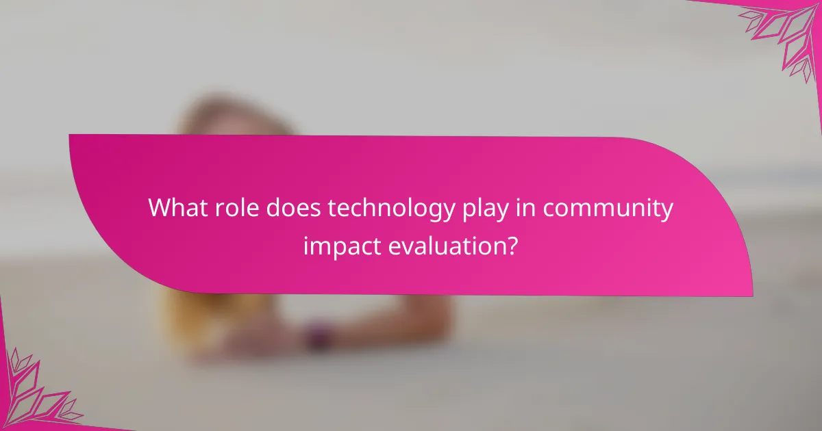 What role does technology play in community impact evaluation?