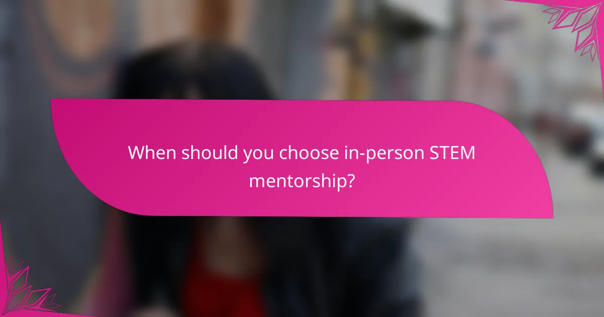 When should you choose in-person STEM mentorship?