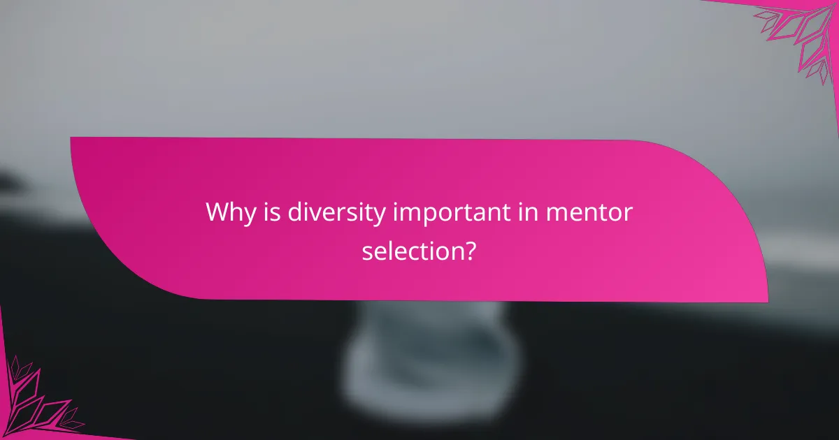 Why is diversity important in mentor selection?